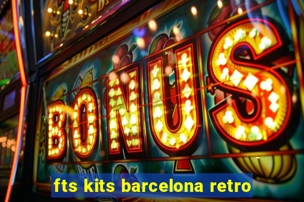 fts kits barcelona retro